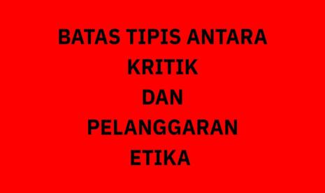Batas Tipis antara Kritik dan Pelanggaran Etika